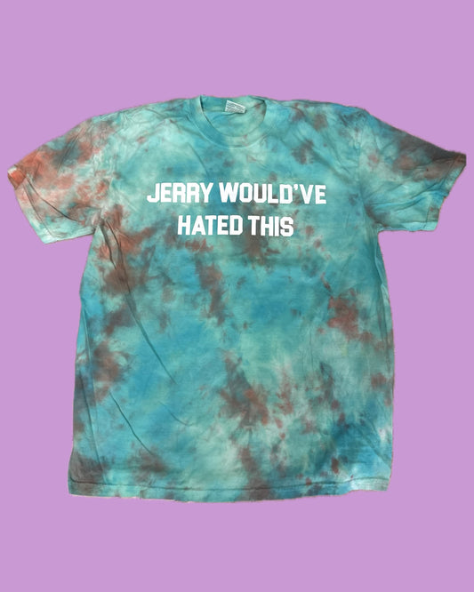 JERRY WOULD'VE HATED THIS Tie Dye T-Shirt - B10