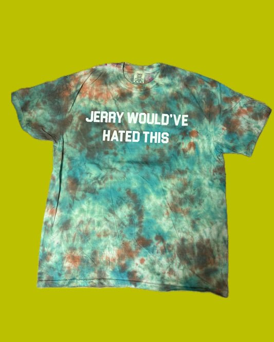 JERRY WOULD'VE HATED THIS Tie Dye T-Shirt - B11