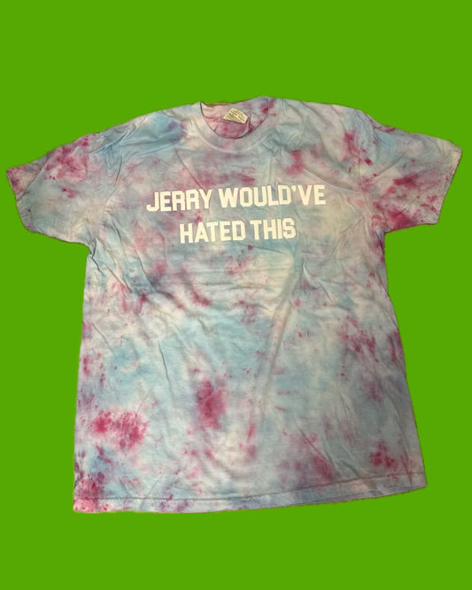 JERRY WOULD'VE HATED THIS Tie Dye T-Shirt - B16 XL