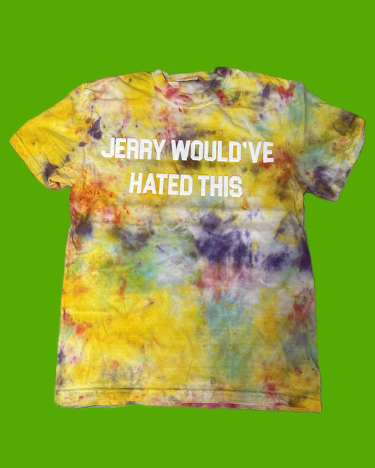 JERRY WOULD'VE HATED THIS Tie Dye T-Shirt - B6 Small