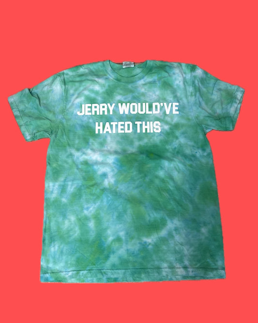 JERRY WOULD'VE HATED THIS Tie Dye T-Shirt - B8