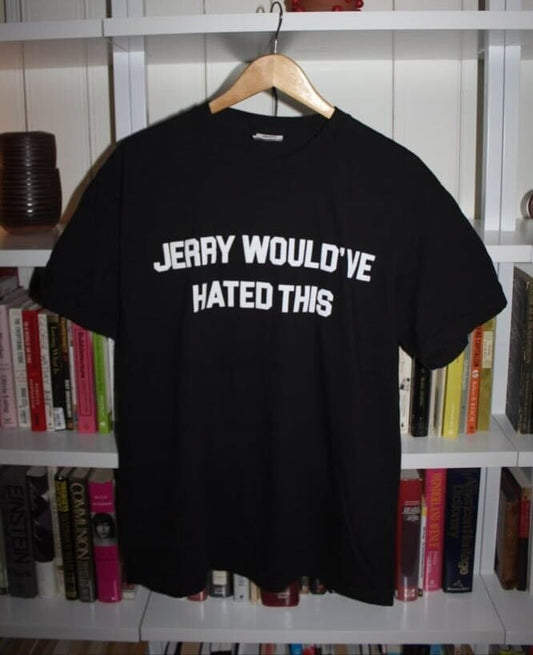 JERRY WOULD'VE HATED THIS T-Shirt - Black